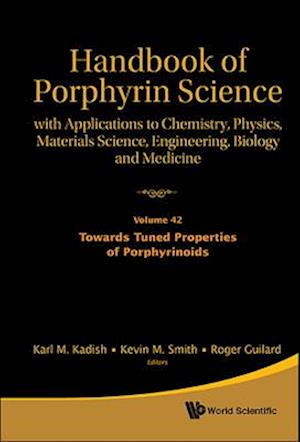 Handbook Of Porphyrin Science: With Applications To Chemistry, Physics, Materials Science, Engineering, Biology And Medicine - Volume 42: Towards Tuned Properties Of Porphyrinoids