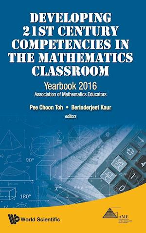 Developing 21st Century Competencies In The Mathematics Classroom: Yearbook 2016, Association Of Mathematics Educators