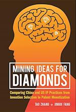 Mining Ideas For Diamonds: Comparing China And Us Ip Practices From Invention Selection To Patent Monetization