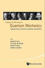 Probing The Meaning Of Quantum Mechanics: Superpositions, Dynamics, Semantics And Identity