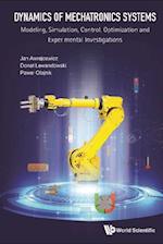Dynamics Of Mechatronics Systems: Modeling, Simulation, Control, Optimization And Experimental Investigations