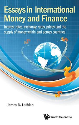 Essays In International Money And Finance: Interest Rates, Exchange Rates, Prices And The Supply Of Money Within And Across Countries