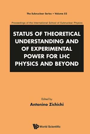 Status Of Theoretical Understanding And Of Experimental Power For Lhc Physics And Beyond - 50th Anniversary Celebration Of The Quark - Proceedings Of The International School Of Subnuclear Physics