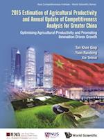 2015 Estimation Of Agricultural Productivity And Annual Update Of Competitiveness Analysis For Greater China: Optimising Agricultural Productivity And Promoting Innovation Driven Growth