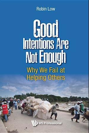 Good Intentions Are Not Enough: Why We Fail At Helping Others