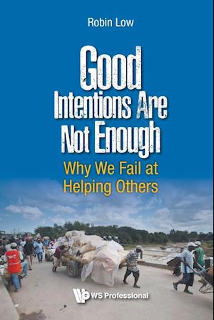 Good Intentions Are Not Enough: Why We Fail At Helping Others