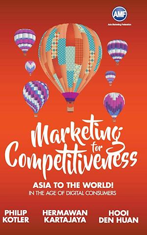 Marketing For Competitiveness: Asia To The World - In The Age Of Digital Consumers