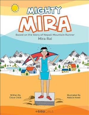 Mighty Mira: Based On The Story Of Nepal Mountain Runner, Mira Raj