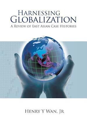 Harnessing Globalization: A Review Of East Asian Case Histories