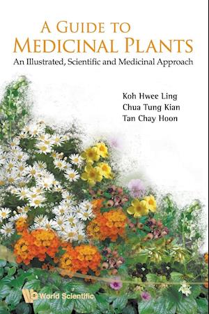 Guide To Medicinal Plants, A: An Illustrated Scientific And Medicinal Approach