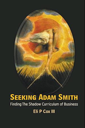 Seeking Adam Smith: Finding The Shadow Curriculum Of Business