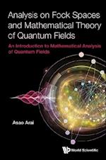 Analysis On Fock Spaces And Mathematical Theory Of Quantum Fields: An Introduction To Mathematical Analysis Of Quantum Fields