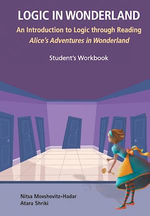 Logic In Wonderland: An Introduction To Logic Through Reading Alice's Adventures In Wonderland - Student's Workbook