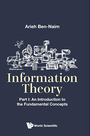 Information Theory - Part I: An Introduction To The Fundamental Concepts
