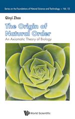 Origin Of Natural Order, The: An Axiomatic Theory Of Biology