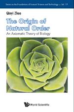 Origin Of Natural Order, The: An Axiomatic Theory Of Biology