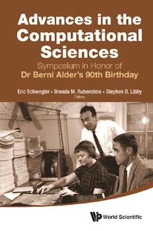 Advances In The Computational Sciences - Proceedings Of The Symposium In Honor Of Dr Berni Alder's 90th Birthday