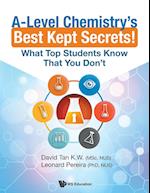A-level Chemistry's Best Kept Secrets!: What Top Students Know That You Don't