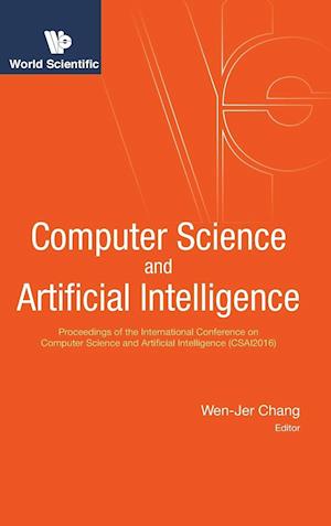 Computer Science And Artificial Intelligence - Proceedings Of The International Conference On Computer Science And Artificial Intelligence (Csai2016)