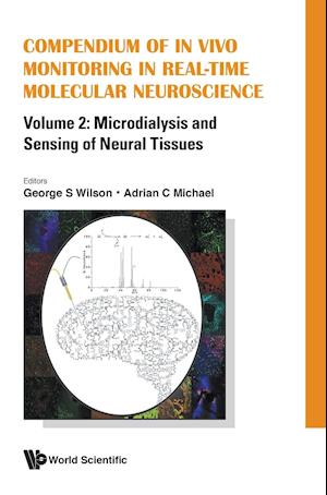 Compendium Of In Vivo Monitoring In Real-time Molecular Neuroscience - Volume 2: Microdialysis And Sensing Of Neural Tissues