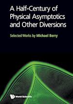 Half-century Of Physical Asymptotics And Other Diversions, A: Selected Works By Michael Berry