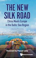 New Silk Road: China Meets Europe In The Baltic Sea Region, The - A Business Perspective