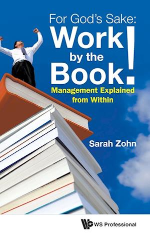 For God's Sake: Work By The Book!: Management Explained From Within