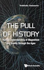 Pull Of History, The: Human Understanding Of Magnetism And Gravity Through The Ages