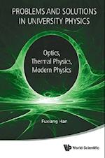 Problems And Solutions In University Physics: Optics, Thermal Physics, Modern Physics