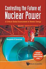 Contesting The Future Of Nuclear Power: A Critical Global Assessment Of Atomic Energy