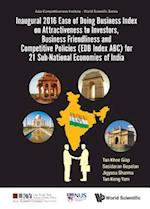 Inaugural 2016 Ease Of Doing Business Index On Attractiveness To Investors, Business Friendliness And Competitive Policies (Edb Index Abc) For 21 Sub-national Economies Of India