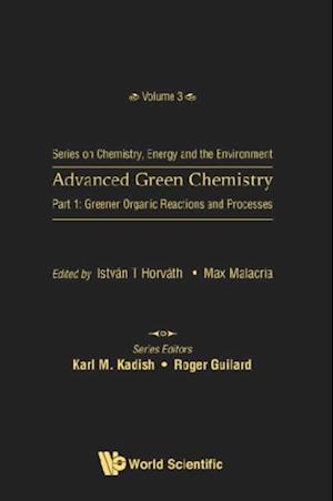 Advanced Green Chemistry - Part 1: Greener Organic Reactions And Processes