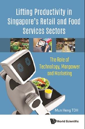 Lifting Productivity In Singapore's Retail And Food Services Sectors: The Role Of Technology, Manpower And Marketing