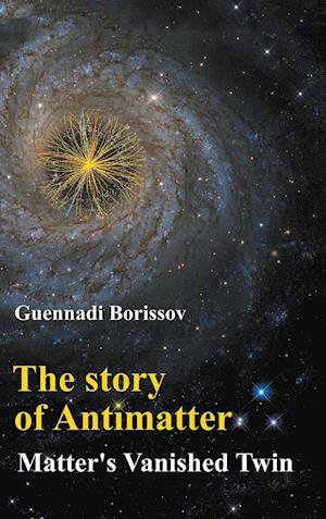 Story Of Antimatter, The: Matter's Vanished Twin