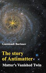 Story Of Antimatter, The: Matter's Vanished Twin