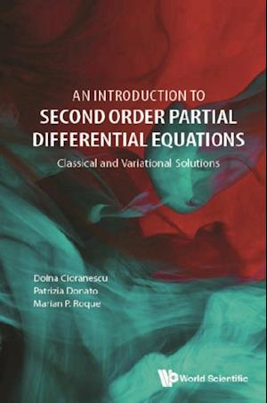 Introduction To Second Order Partial Differential Equations, An: Classical And Variational Solutions