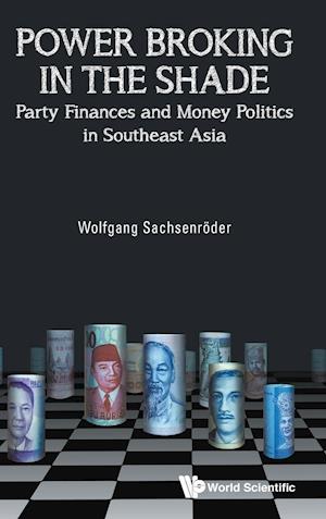 Power Broking In The Shade: Party Finances And Money Politics In Southeast Asia