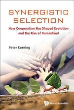 Synergistic Selection: How Cooperation Has Shaped Evolution And The Rise Of Humankind