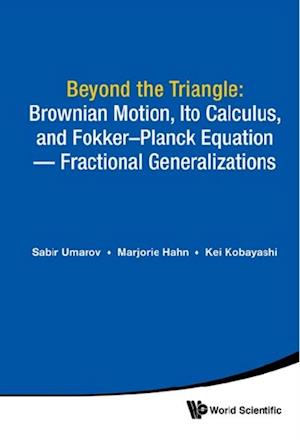 Beyond The Triangle: Brownian Motion, Ito Calculus, And Fokker-planck Equation - Fractional Generalizations