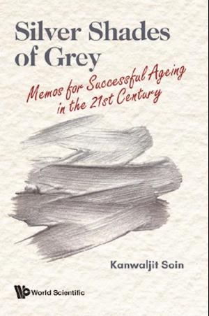 Silver Shades Of Grey: Memos For Successful Ageing In The 21st Century