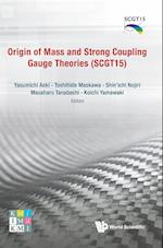 Origin Of Mass And Strong Coupling Gauge Theories (Scgt 15) - Proceedings Of The Sakata Memorial Kmi Workshop