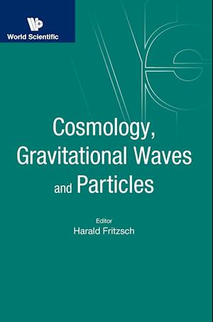 Cosmology, Gravitational Waves And Particles - Proceedings Of The Conference