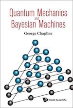 Quantum Mechanics And Bayesian Machines