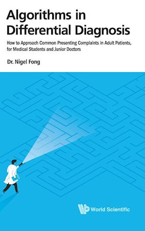 Algorithms In Differential Diagnosis: How To Approach Common Presenting Complaints In Adult Patients, For Medical Students And Junior Doctors