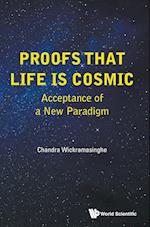 Proofs That Life Is Cosmic: Acceptance Of A New Paradigm