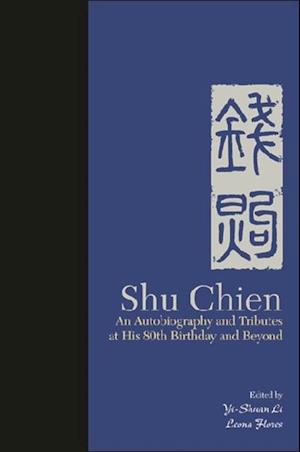 Shu Chien: An Autobiography And Tributes At His 80th Birthday And Beyond
