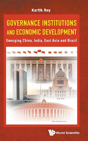 Governance Institutions And Economic Development: Emerging China, India, East Asia And Brazil