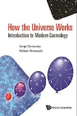 How The Universe Works: Introduction To Modern Cosmology