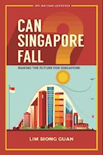 Can Singapore Fall? - Making The Future For Singapore