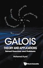 Galois Theory And Applications: Solved Exercises And Problems